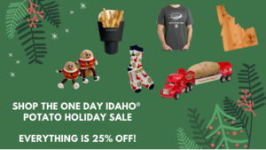 Holiday Shopping Just Got a Lot Easier... Don't Miss The Idaho® Potato Online Store One Day Sale!